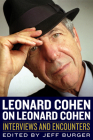 Leonard Cohen on Leonard Cohen: Interviews and Encounters (Musicians in Their Own Words) By Jeff Burger (Editor) Cover Image