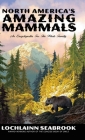 North America's Amazing Mammals: An Encyclopedia for the Whole Family By Lochlainn Seabrook Cover Image