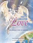 No Greater Love: An Angelic View of History By Tod Ghormley M D Cover Image