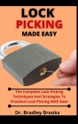 Locking Picking Made Easy: The Complete Lock Picking Techniques And Strategies To Practical Lock Picking With Ease By Bradley Brooks Cover Image