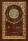 The City of God (Royal Collector's Edition) (Case Laminate Hardcover with Jacket) By Saint Augustine Cover Image