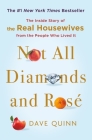 Not All Diamonds and Rosé: The Inside Story of The Real Housewives from the People Who Lived It Cover Image