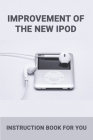 Improvement Of The New Ipod: Instruction Book For You: Ipod Classic Won'T Charge Cover Image