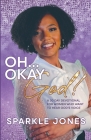 Oh... Okay God! By Sparkle Jones, Myrna Galan (Cover Design by), Sharon Carter Jenkins (Consultant) Cover Image