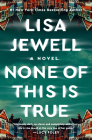 None of This Is True By Lisa Jewell Cover Image