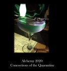 Alchemy 2020: Concoctions of the Quarantine By Cheryl Poepping Cover Image