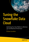 Tuning the Snowflake Data Cloud: Optimizing Your Data Platform to Minimize Cost and Maximize Performance Cover Image