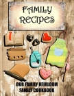 Family Recipes Our Heirloom Family Cookbook Cover Image