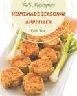 365 Homemade Seasonal Appetizer Recipes: Start a New Cooking Chapter with Seasonal Appetizer Cookbook! By Karla Tran Cover Image