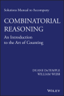 Solutions Manual to Accompany Combinatorial Reasoning: An Introduction to the Art of Counting Cover Image