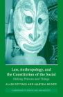 Law, Anthropology, and the Constitution of the Social: Making Persons and Things (Cambridge Studies in Law and Society) By Alain Pottage (Editor), Martha Mundy (Editor) Cover Image