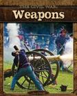 The Civil War: Weapons By Jim Ollhoff Cover Image