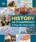 History as it Happened: A Map-by-Map Guide By DK Cover Image