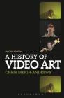 A History of Video Art By Chris Meigh-Andrews Cover Image