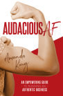 Audacious AF: An Empowering Guide to Running an Authentic Business By Amanda King Cover Image