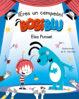 ¡Eres un campeón, Bobiblú! / You're a Champion, Bobiblú (BOBIBLU #4) By Elsa Punset, Sr. Sánchez (Illustrator) Cover Image