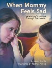 When Mommy Feels Sad: A Mother's Journey Through Depression By Heidi Bartle Cover Image