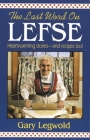 Last Word on Lefse: Heartwarming Stories and Recipes Too! Cover Image