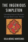 The Ingenious Simpleton: Upending Imposed Ideologies through Brief Comic Theatre By Delia Méndez Montesinos Cover Image