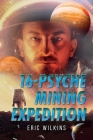 16-Psyche Mining Expedition By Eric Wilkins Cover Image