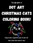 The Big Book of Dot Art Christmas Cats Coloring Book!: FIFTY Holiday Cats Coloring Pages! Big Cat Dot Art Coloring Book for Kids. Christmas Dot Art Ca By Felix Creatives Cover Image
