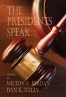 The Presidents Speak By Milton S. Jordan (Editor), Dan K. Utley (Editor) Cover Image