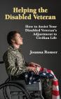 Helping the Disabled Veteran: How to Assist Your Disabled Veteran's Adjustment to Civilian Life By Joanna Romer Cover Image