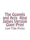 The Gospels and Acts King James Version Giant Print: Low Tide Press Cover Image