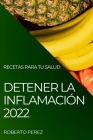 Detener La Inflamación 2022: Recetas Para Tu Salud By Roberto Perez Cover Image