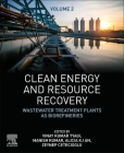 Clean Energy and Resource Recovery: Wastewater Treatment Plants as Biorefineries, Volume 2 By Vinay Kumar Tyagi (Editor), Manish Kumar (Editor), Alicia K. J. An (Editor) Cover Image