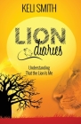 Lion Diaries: Understanding That the Lion Is Me By Keli Smith, Jennifer Mathews (Editor), Gregg Davies (Cover Design by) Cover Image