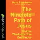The Ninefold Path of Jesus: Hidden Wisdom of the Beatitudes By Mark Scandrette, Tom Parks (Read by) Cover Image