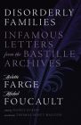 Disorderly Families: Infamous Letters from the Bastille Archives By Arlette Farge, Michel Foucault, Nancy Luxon (Editor), Thomas Scott-Railton (Translated by) Cover Image