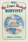 Will Big League Baseball Survive?: Globalization, the End of Television, Youth Sports, and the Future of Major League Baseball Cover Image