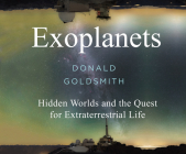 Exoplanets: Hidden Worlds and the Quest for Extraterrestrial Life By Donald Goldsmith, Peter Noble (Narrated by) Cover Image