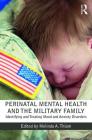 Perinatal Mental Health and the Military Family: Identifying and Treating Mood and Anxiety Disorders By Melinda A. Thiam (Editor) Cover Image