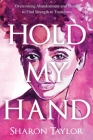 Hold My Hand: Overcoming Abandonment and Shame to Find Strength to Transform Cover Image