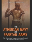 The Athenian Navy and Spartan Army: The History and Legacy of Ancient Greece's Most Famous Military Forces By Charles River Cover Image