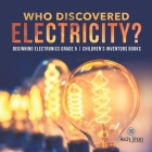 Who Discovered Electricity? Beginning Electronics Grade 5 Children's Inventors Books By Tech Tron Cover Image