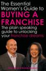 The Essential Women's Guide to Buying a Franchise: The Plain Speaking Guide to Unlocking Your Franchise Dreams By Clive Sawyer, Murielle Maupoint Cover Image