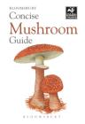 Concise Mushroom Guide (Concise Guides) By Bloomsbury Cover Image