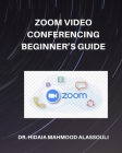 Zoom Video Conferencing Beginner's Guide By Hidaia Mahmood Alassouli Cover Image