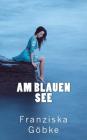 Am blauen See By Franziska Göbke Cover Image