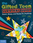 The Gifted Teen Survival Guide: Smart, Sharp, and Ready for (Almost) Anything Cover Image