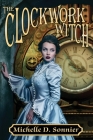The Clockwork Witch (Clockwork Chronicles #1) By Michelle D. Sonnier Cover Image