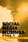 Social Media Musings: Book 5 By George Waas Cover Image