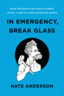In Emergency, Break Glass: What Nietzsche Can Teach Us About Joyful Living in a Tech-Saturated World By Nate Anderson Cover Image