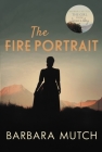 The Fire Portrait By Barbara Mutch Cover Image