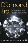 The Diamond Trail: How India Rose to Global Domination By Shantanu Guha Ray Cover Image