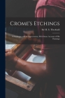 Crome's Etchings; a Catalogue and an Appreciation, With Some Account of his Paintings Cover Image